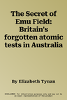 The Secret of Emu Field: Britain's forgotten atomic tests in Australia