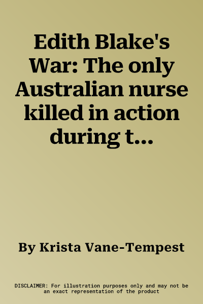 Edith Blake's War: The only Australian nurse killed in action during the First World War