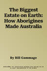 The Biggest Estate on Earth: How Aborigines Made Australia