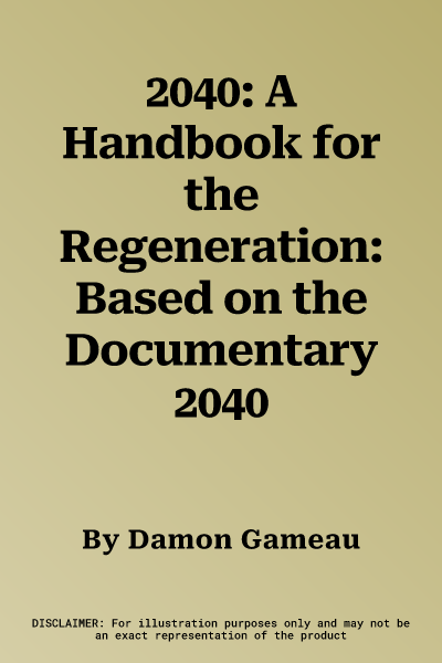 2040: A Handbook for the Regeneration: Based on the Documentary 2040