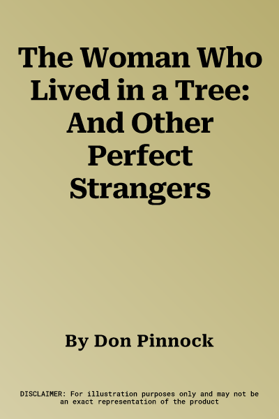 The Woman Who Lived in a Tree: And Other Perfect Strangers