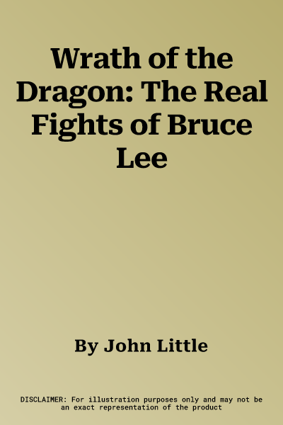 Wrath of the Dragon: The Real Fights of Bruce Lee