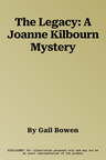 The Legacy: A Joanne Kilbourn Mystery