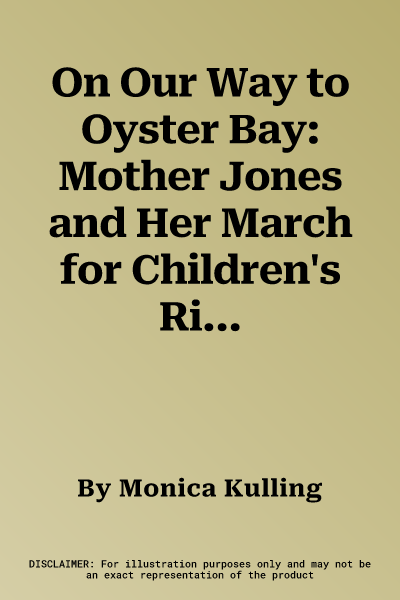 On Our Way to Oyster Bay: Mother Jones and Her March for Children's Rights