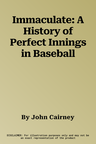 Immaculate: A History of Perfect Innings in Baseball