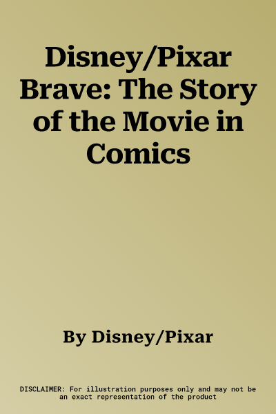 Disney/Pixar Brave: The Story of the Movie in Comics