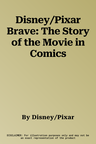 Disney/Pixar Brave: The Story of the Movie in Comics