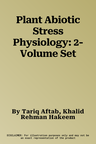 Plant Abiotic Stress Physiology: 2-Volume Set