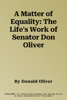 A Matter of Equality: The Life's Work of Senator Don Oliver