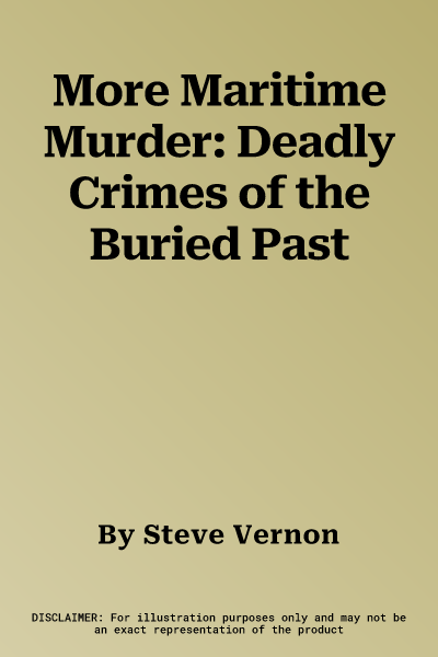 More Maritime Murder: Deadly Crimes of the Buried Past