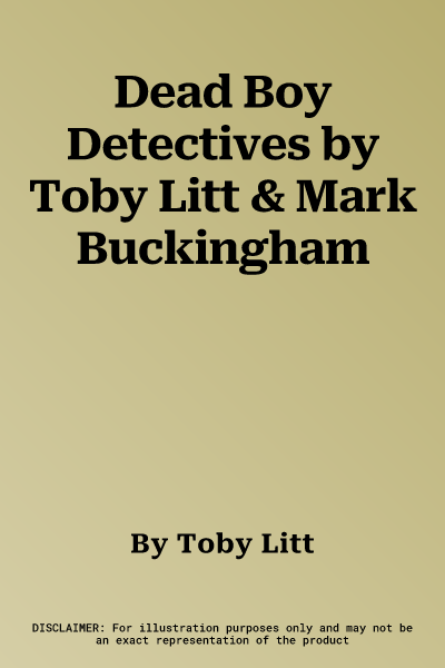 Dead Boy Detectives by Toby Litt & Mark Buckingham