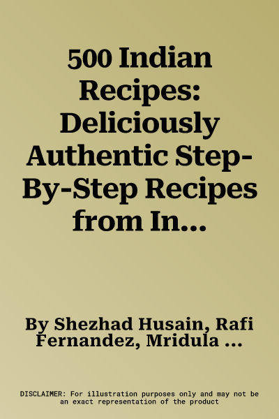 500 Indian Recipes: Deliciously Authentic Step-By-Step Recipes from India and South-East Asia, Easy to Make with Over 500 Photographs