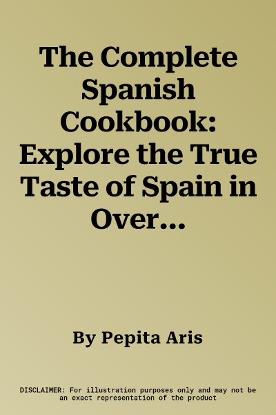 The Complete Spanish Cookbook: Explore the True Taste of Spain in Over 150 Fabulous Recipes Shown Step by Step in Over 700 Vibrant Photographs