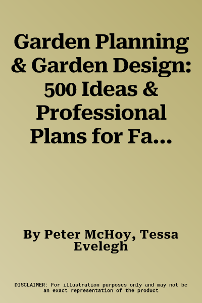 Garden Planning & Garden Design: 500 Ideas & Professional Plans for Fantastic, Easy Garden Improvement