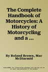 The Complete Handbook of Motorcycles: A History of Motorcycling and a Visual Directory of Major Marques with Detailed Specifications, Shown in Over 1250 F