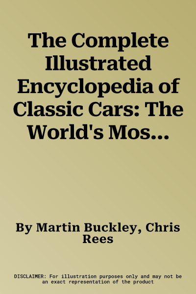 The Complete Illustrated Encyclopedia of Classic Cars: The World's Most Famous and Fabulous Cars, from 1945 to 2000, Shown in 1800 Photographs