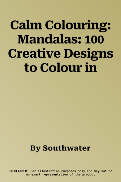 Calm Colouring: Mandalas: 100 Creative Designs to Colour in