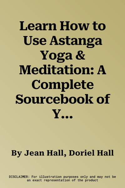 Learn How to Use Astanga Yoga & Meditation: A Complete Sourcebook of Yoga and Meditation Exercises to Tone and Strengthen Body and Mind, with More Tha