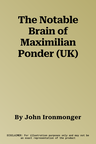 The Notable Brain of Maximilian Ponder (UK)