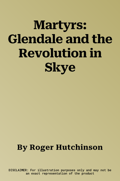 Martyrs: Glendale and the Revolution in Skye