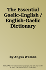 The Essential Gaelic-English / English-Gaelic Dictionary