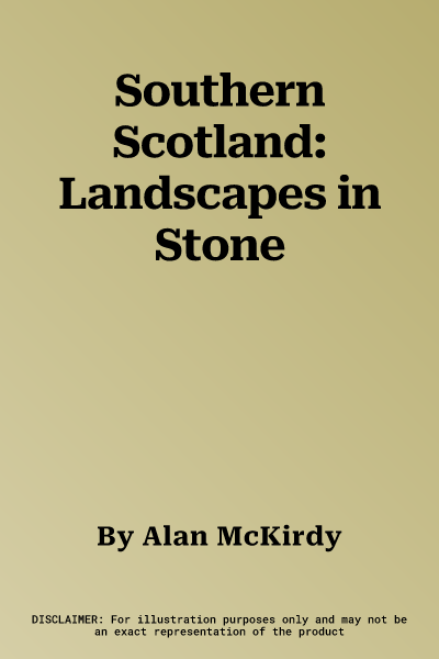 Southern Scotland: Landscapes in Stone