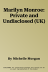 Marilyn Monroe: Private and Undisclosed (UK)