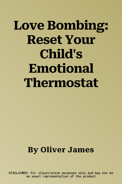 Love Bombing: Reset Your Child's Emotional Thermostat