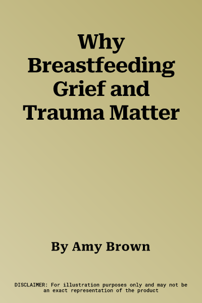 Why Breastfeeding Grief and Trauma Matter