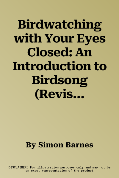 Birdwatching with Your Eyes Closed: An Introduction to Birdsong (Revised)