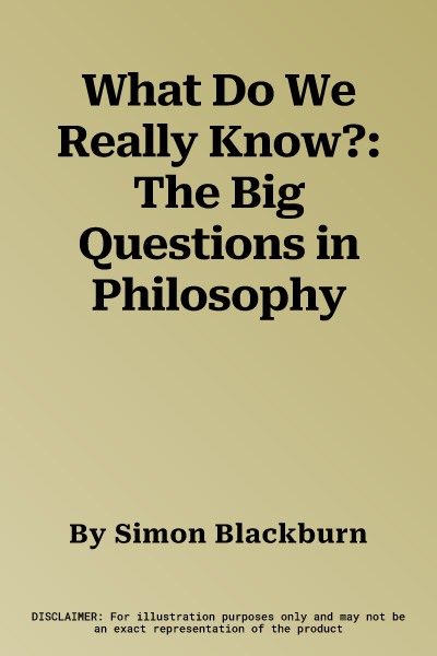 What Do We Really Know?: The Big Questions in Philosophy