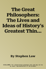 The Great Philosophers: The Lives and Ideas of History's Greatest Thinkers