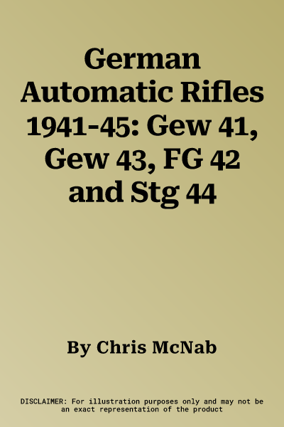 German Automatic Rifles 1941-45: Gew 41, Gew 43, FG 42 and Stg 44