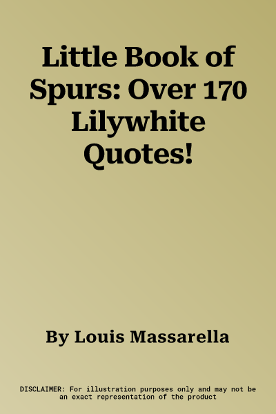 Little Book of Spurs: Over 170 Lilywhite Quotes!