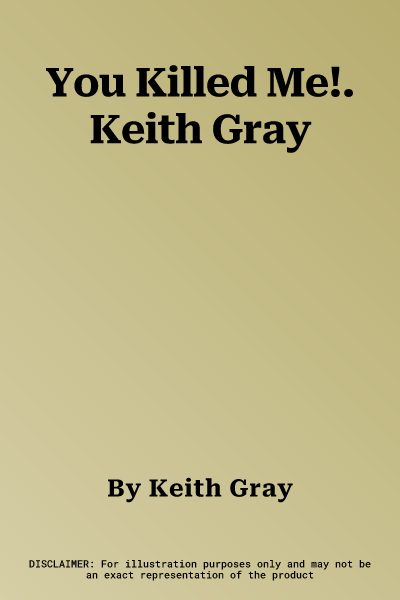 You Killed Me!. Keith Gray