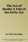 The Ace of Skulls: A Tale of the Ketty Jay