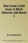 Hot Lead, Cold Iron: A Mick Oberon Job Book 1