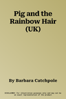 Pig and the Rainbow Hair (UK)