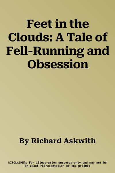 Feet in the Clouds: A Tale of Fell-Running and Obsession