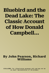 Bluebird and the Dead Lake: The Classic Account of How Donald Campbell Broke the World Land Speed Record