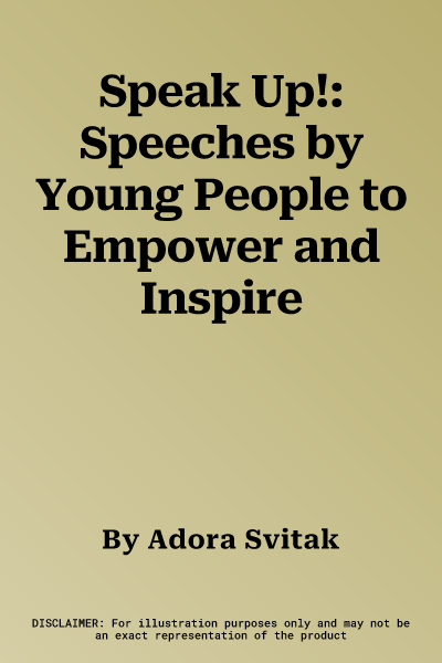 Speak Up!: Speeches by Young People to Empower and Inspire