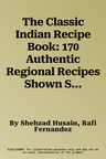 The Classic Indian Recipe Book: 170 Authentic Regional Recipes Shown Step by Step in 900 Sizzling Photographs