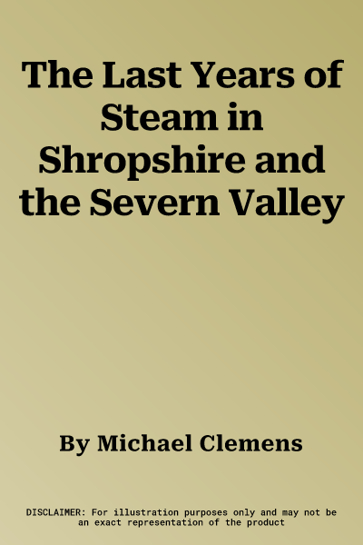 The Last Years of Steam in Shropshire and the Severn Valley