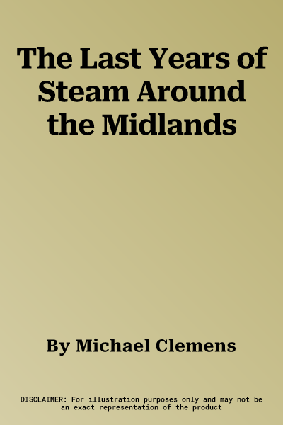 The Last Years of Steam Around the Midlands