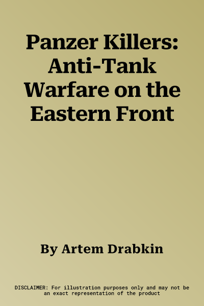 Panzer Killers: Anti-Tank Warfare on the Eastern Front