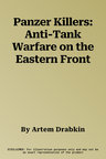 Panzer Killers: Anti-Tank Warfare on the Eastern Front