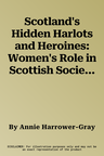 Scotland's Hidden Harlots and Heroines: Women's Role in Scottish Society from 1690-1969