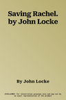 Saving Rachel. by John Locke