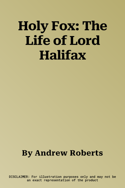 Holy Fox: The Life of Lord Halifax