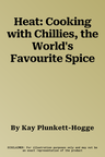 Heat: Cooking with Chillies, the World's Favourite Spice